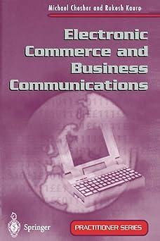 electronic commerce and business communications 1st edition michael chesher, rukesh kaura 3540199306,