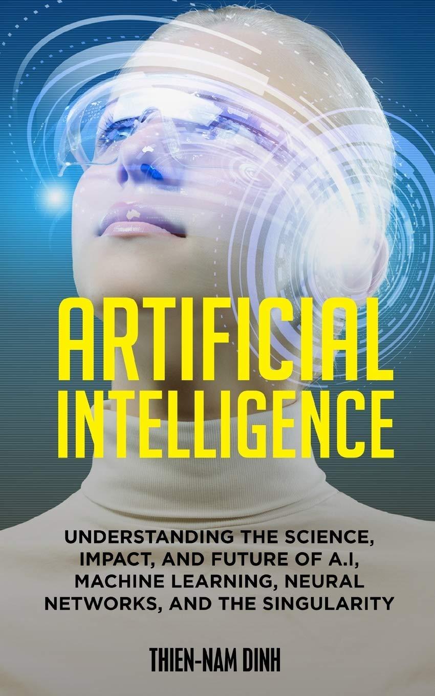 artificial intelligence understanding the science impact and future of a.i machine learning neural networks