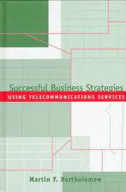 successful business strategies using telecommunications services 1st edition martin f bartholomew 0890069042,