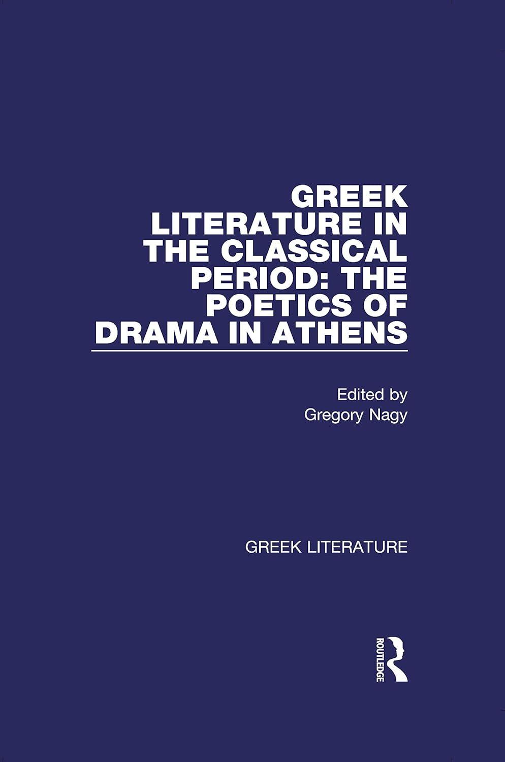 greek literature in the classical period the poetics of drama in athens 1st edition gregory nagy 0815336853,