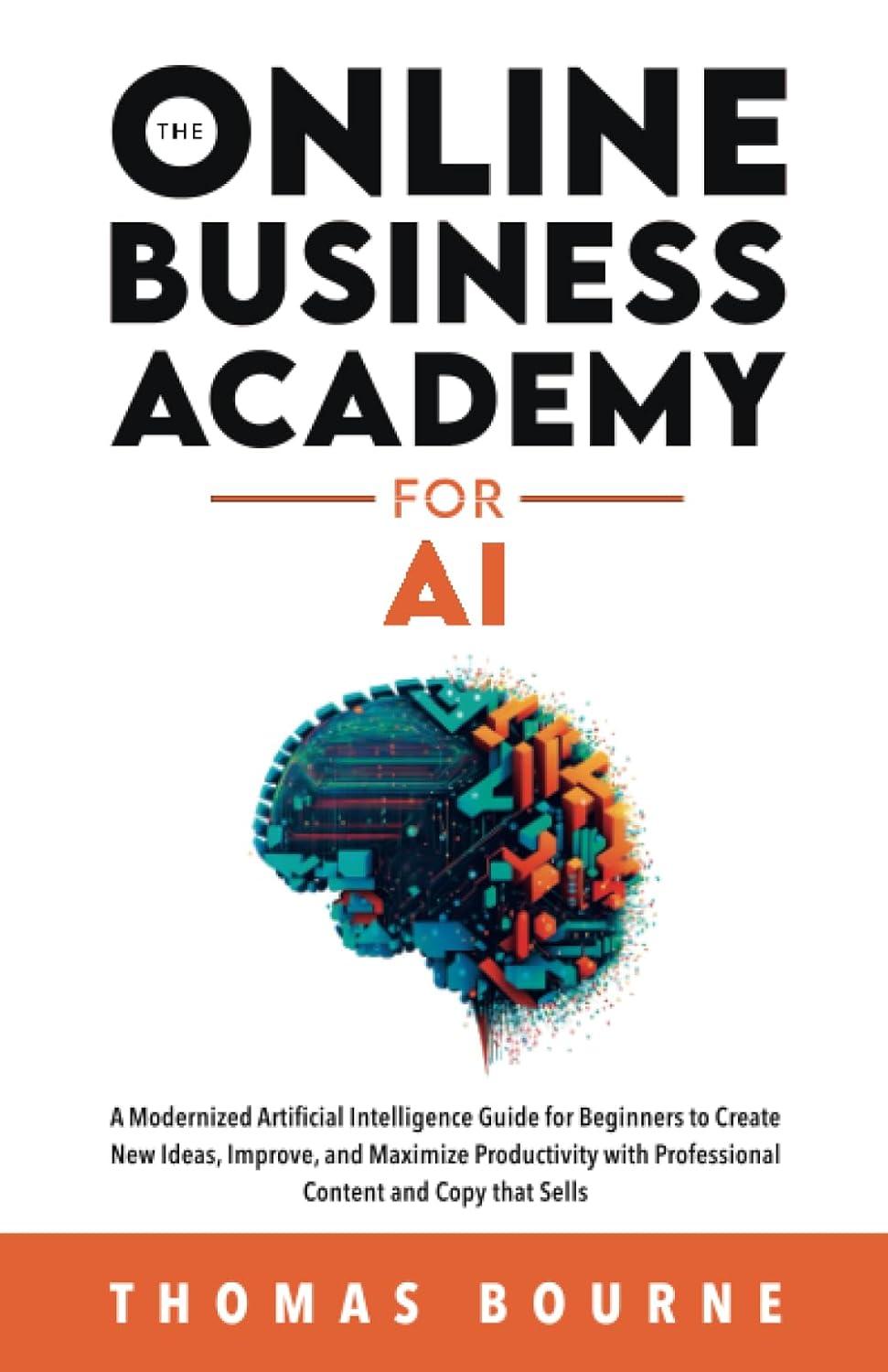 the online business academy for ai a modernized artificial intelligence guide for beginners to create new