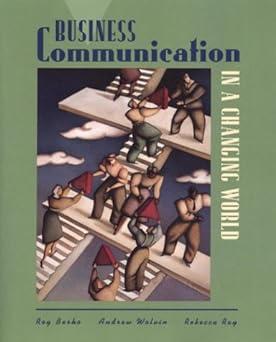 business communication in a changing world 1st edition roy berko, andrew wolvin, rebecca ray 0312133952,