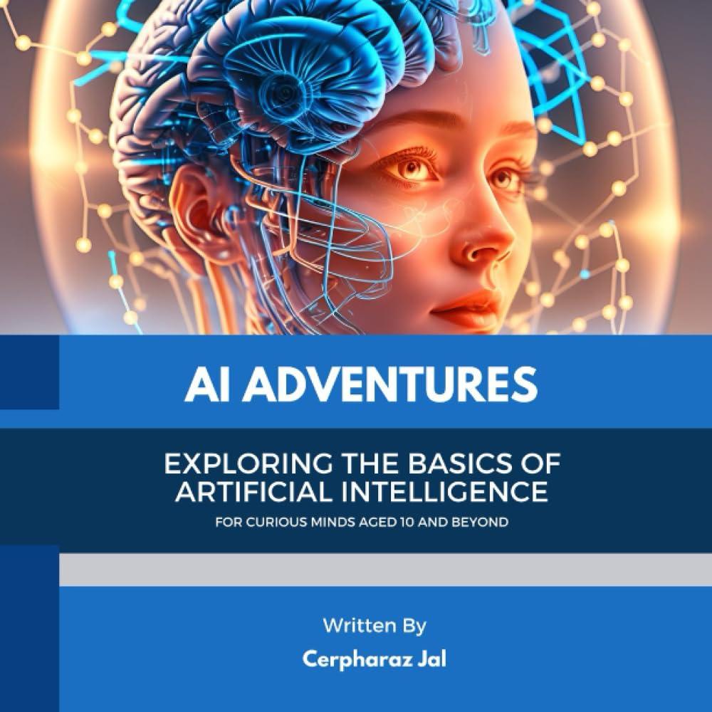 ai adventures exploring the basics of artificial intelligence 1st edition cerpharaz jal b0c9snk9nl,