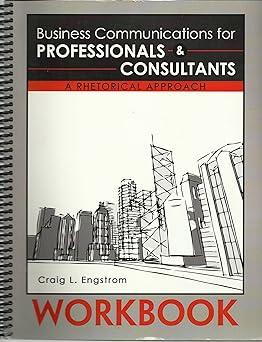 business communications for professionals and consultants a rhetorical approach workbook 1st edition craig l.