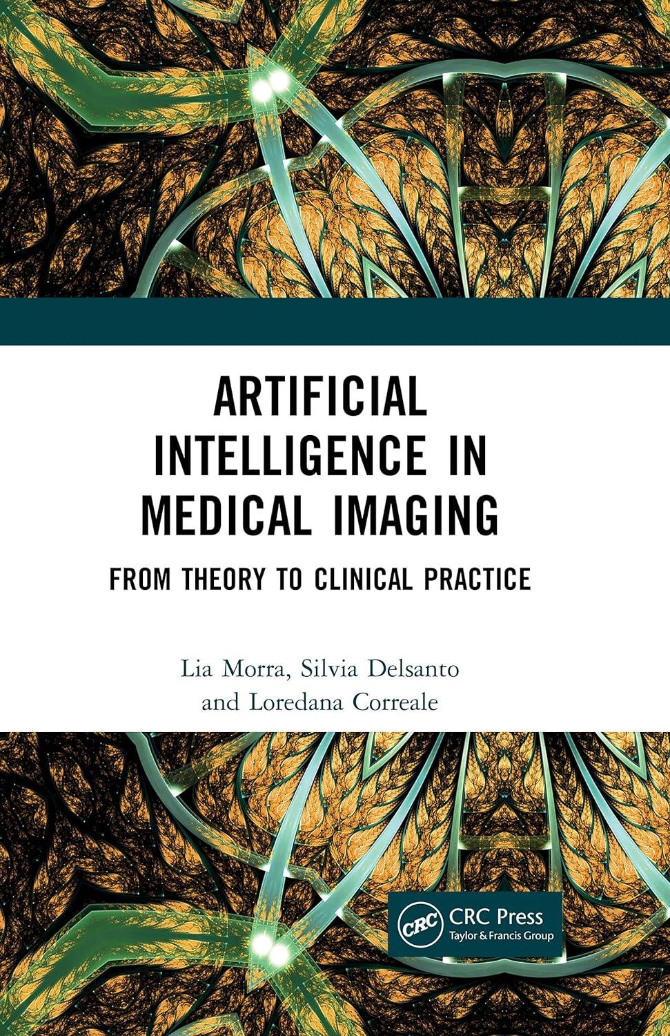 artificial intelligence in medical imaging from theory to clinical practice 1st edition lia morra , silvia