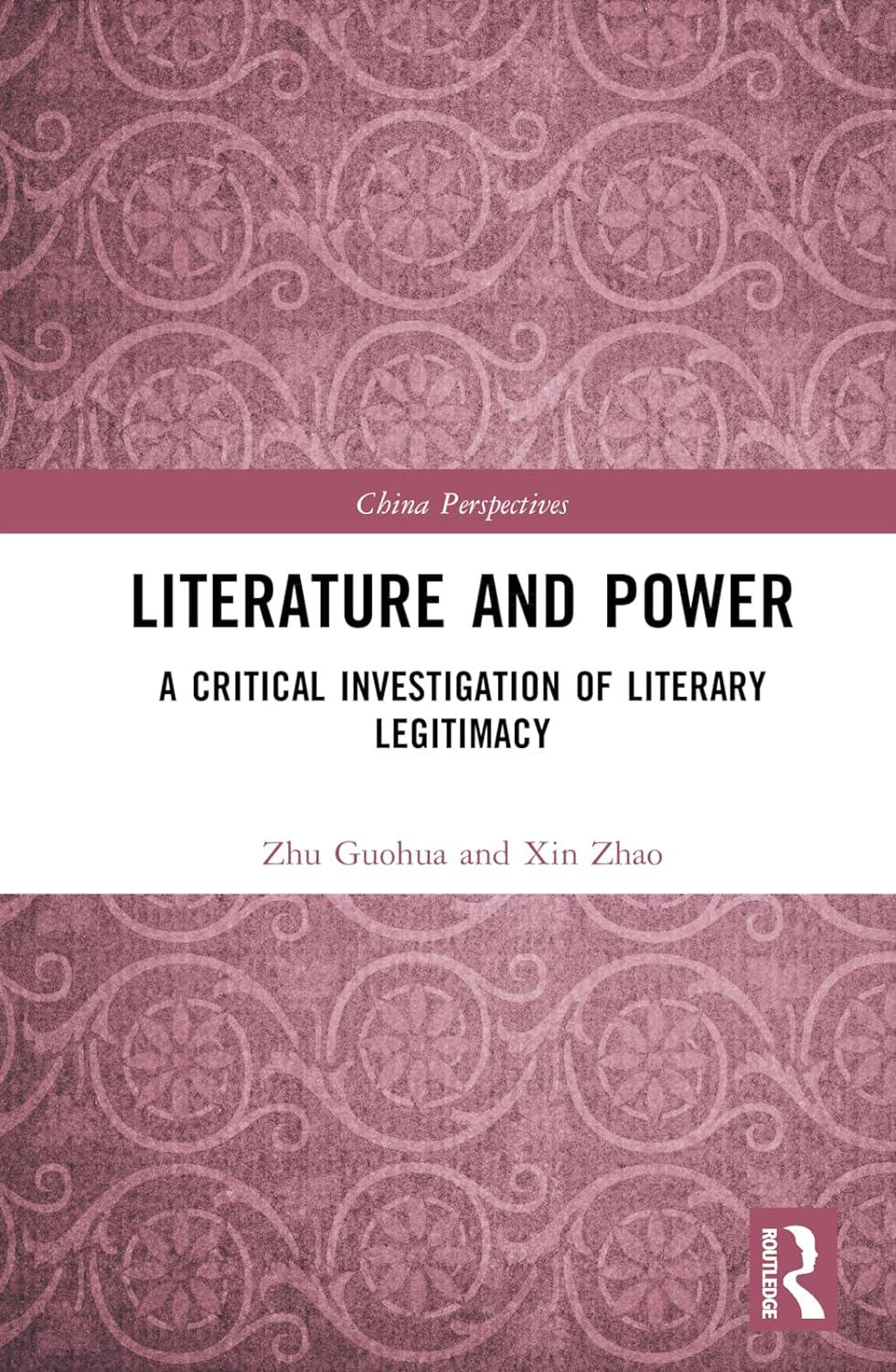 literature and power a critical investigation of literary legitimacy 1st edition zhu guohua 1032489618,