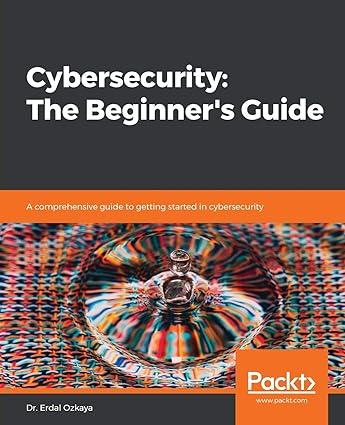 cybersecurity the beginners guide a comprehensive guide to getting started in cybersecurity 1st edition dr.