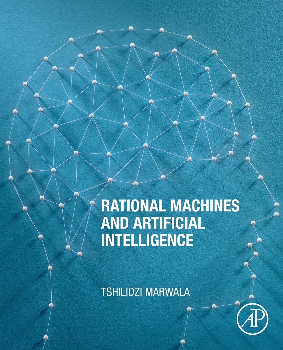 rational machines and artificial intelligence 1st edition tshilidzi marwala 0128206764, 978-0128206768