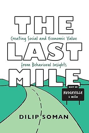the last mile creating social and economic value from behavioral insights 1st edition dilip soman 1487521820,