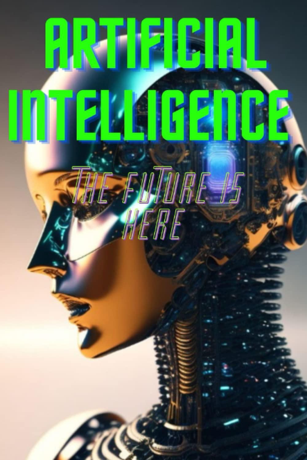 artificial intelligence the future is here 1st edition anthony t. fischer b0bxmkqxzf, 979-8386351403