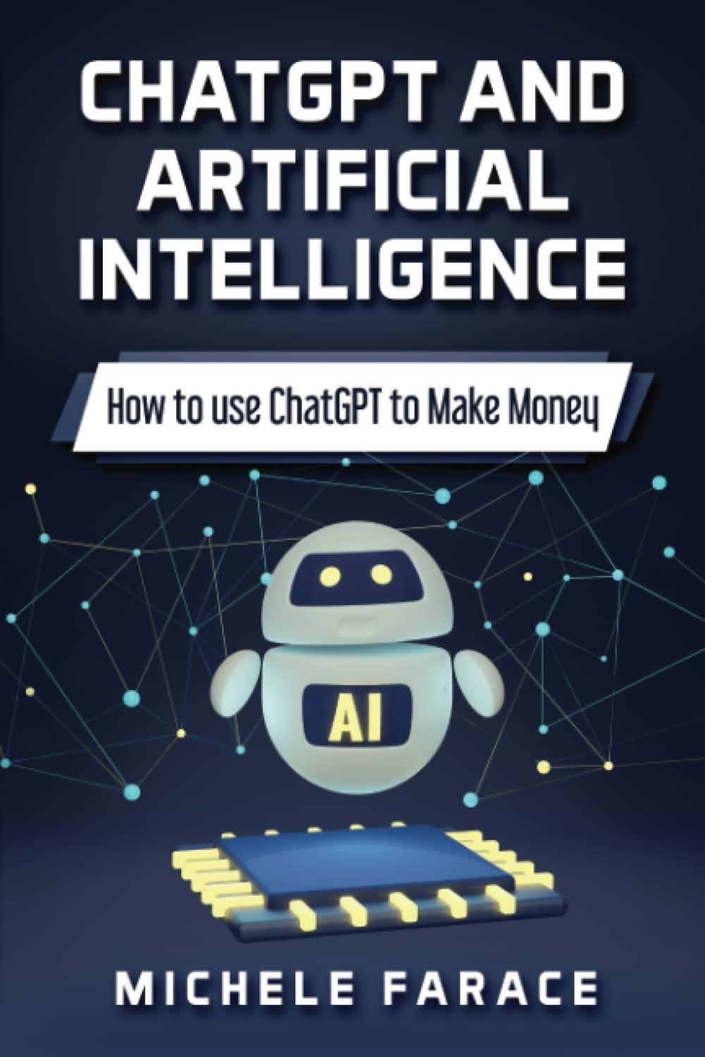 chatgpt and artificial intelligence the complete guide on how to leverage chatgpt to earn 1st edition michele