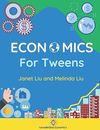 economics for tweens 1st edition janet and melinda liu b08m2g2g57, 979-8552833818
