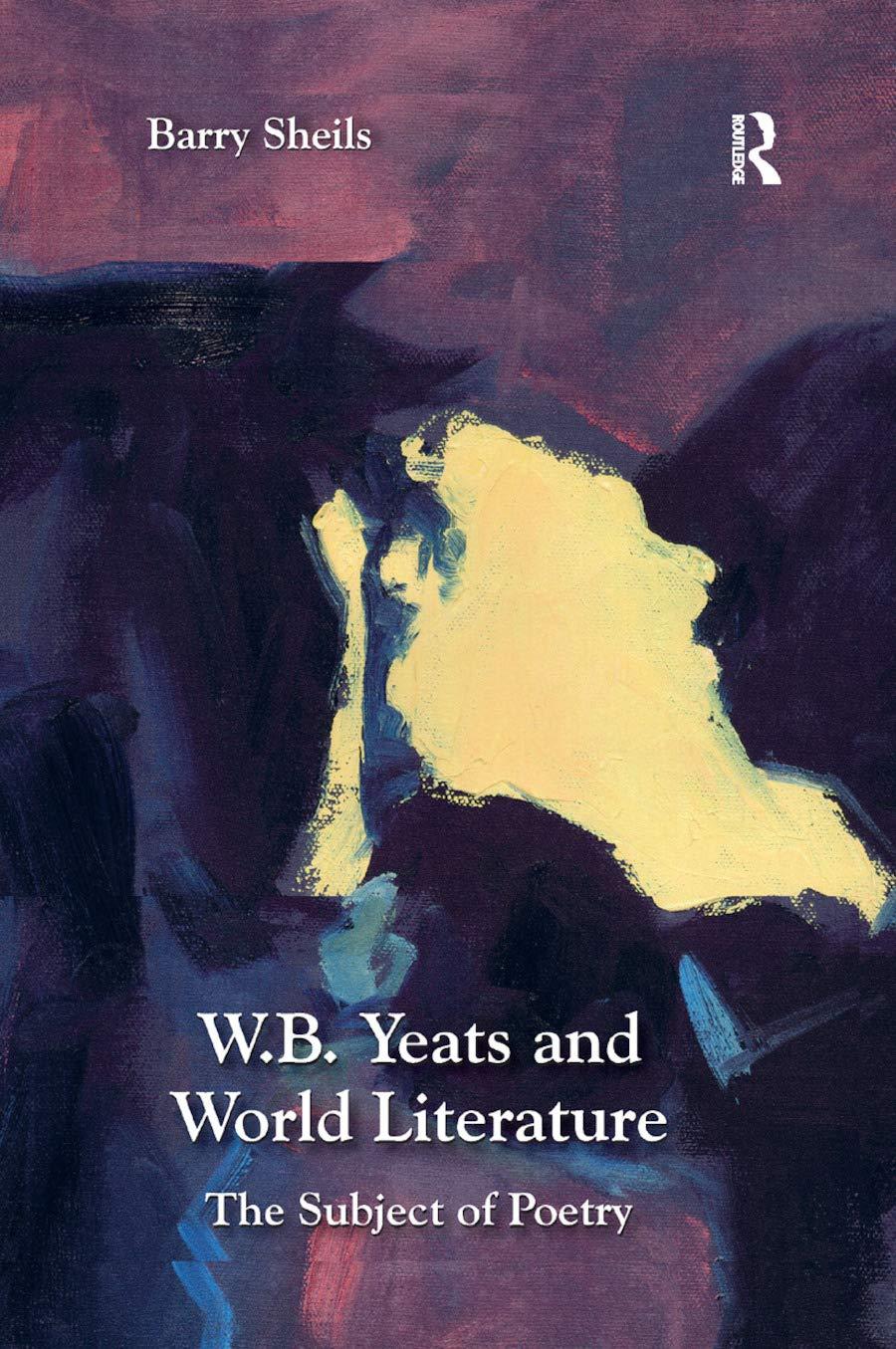 w.b. yeats and world literature the subject of poetry 1st edition barry sheils 0367880075, 978-0367880071