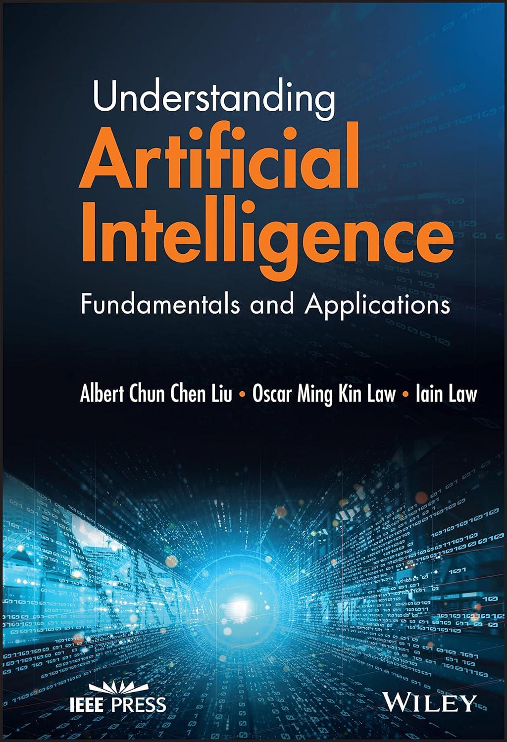 understanding artificial intelligence fundamentals and applications 1st edition oscar ming kin law , iain law