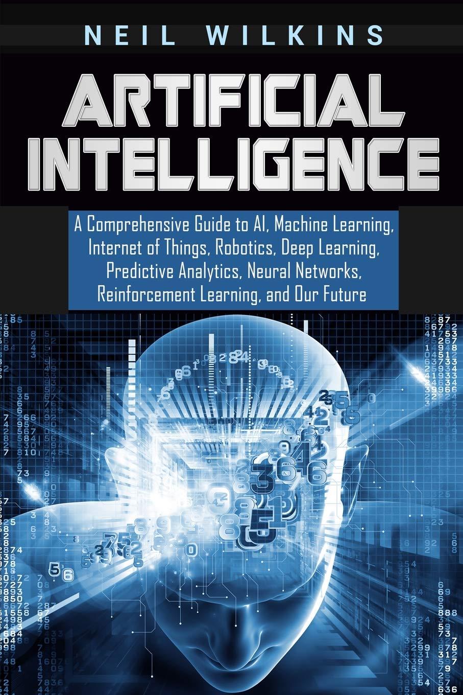 artificial intelligence a comprehensive guide to ai machine learning internet of things robotics deep