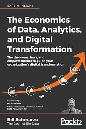 the economics of data analytics and digital transformation the theorems laws and empowerments to guide your