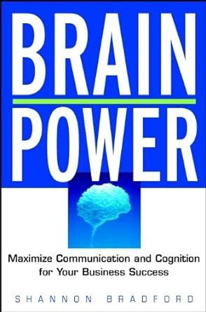 brain power maximize communication and cognition for your business success 1st edition shannon-bradford