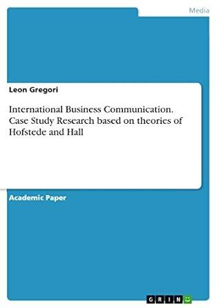 international business communication case study research based on theories of hofstede and hall 1st edition