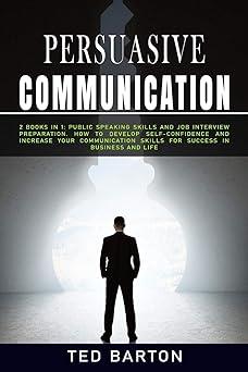 persuasive communication 2 books in 1 public speaking skills and job interview preparation how to develop