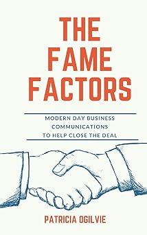 the fame factors modern day business communications to help close the deal 1st edition patricia ogilvie