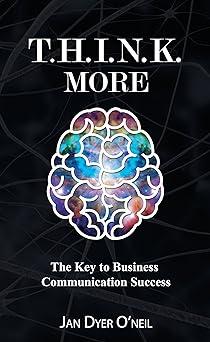 think more the key to business communication success 1st edition jan dyer o'neil 1630475858, 978-1630475857