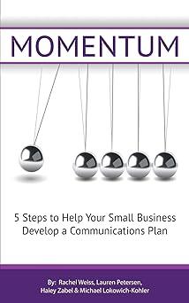 momentum 5 steps to help your small business establish a communications plan 1st edition rachel weiss,