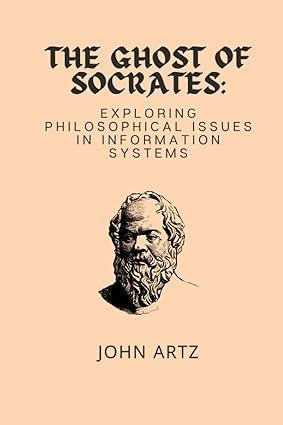 the ghost of socrates exploring philosophical issues in information systems 1st edition john artz b0b14d86xs,