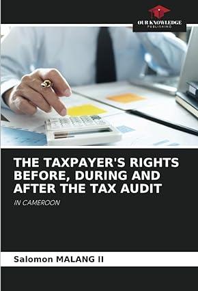 the taxpayers rights before during and after the tax audit in cameroon 1st edition salomon malang ii