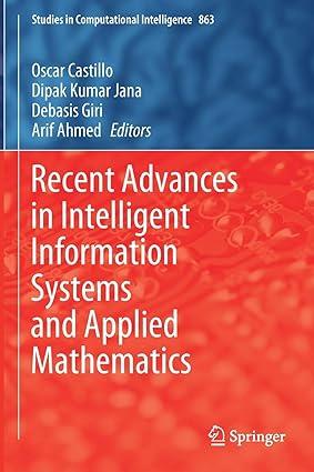 recent advances in intelligent information systems and applied mathematics 1st edition oscar castillo, dipak