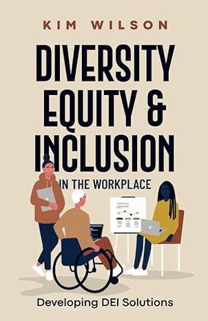 diversity equity and inclusion in the workplace 1st edition kim wilson b0bw27p931, 979-8378734771