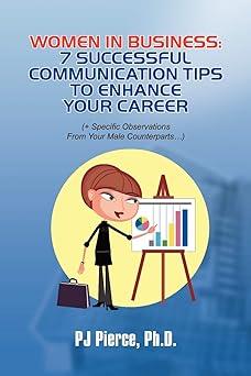 women in business 7 successful communication tips to enhance your career 1st edition pj pierce 1441518649,