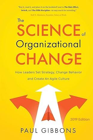 the science of organizational change how leaders set strategy change behavior and create an agile culture