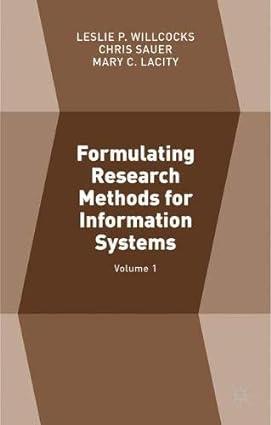 formulating research methods for information systems volume 1 1st edition chris sauer, leslie p. willcocks,