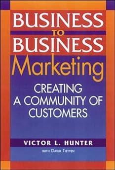 business to business marketing creating a community of costumers 2nd edition victor hunter, david tietyen
