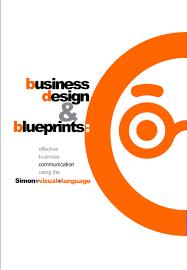 Business Design And Blueprints Effective Business Communication Using The Simon Visual Language
