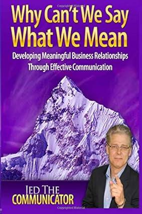 why cant we say what we mean developing meaningful business relationships through effective communication 1st