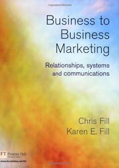business to business marketing relationships systems and communications 1st edition chris fill, karen fill