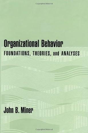 organizational behavior foundations theories and analyses 1st edition john-b-miner 0195122143, 978-0195122145