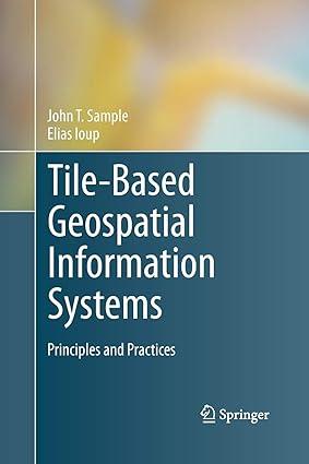 tile-based geospatial information systems principles and practices 1st edition john t. sample, elias ioup
