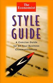 the economist style guide a concise guide for all your business communications 1st edition the economist
