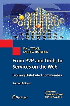 from p2p and grids to services on the web evolving distributed communities 2nd edition ian j. taylor, andrew