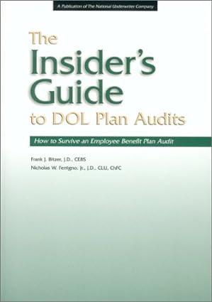 the insiders guide to dol plan audits how to survive an employee benefit plan audit 1st edition frank j.