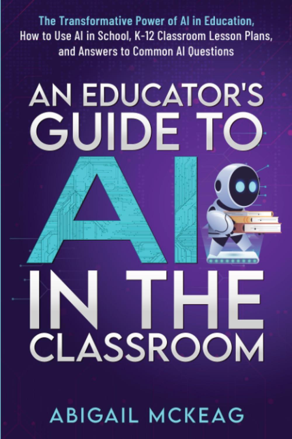 an educator's guide to ai in the classroom the transformative power of ai in education how to use ai in