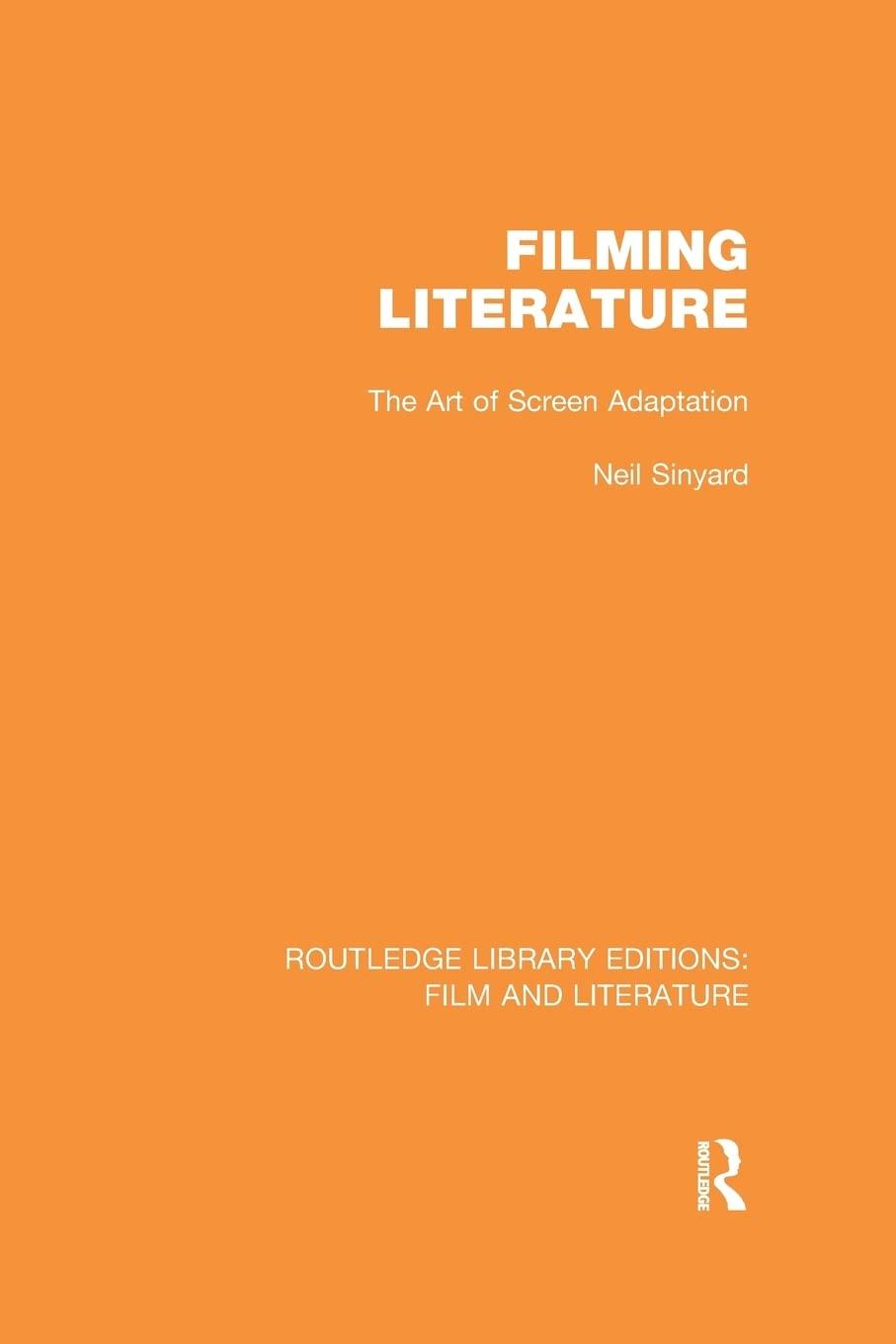 filming literature the art of screen adaptation 1st edition neil sinyard 1138969788, 978-1138969780