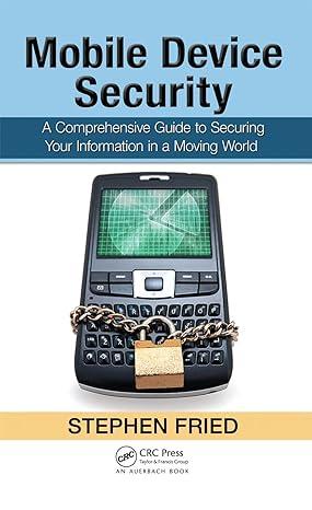 mobile device security a comprehensive guide to securing your information in a moving world 1st edition