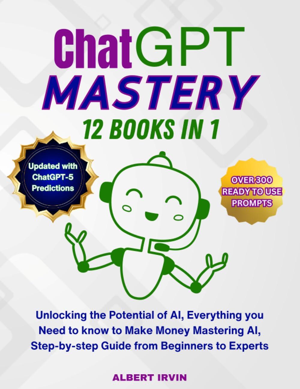 chatgpt mastery 12 books in 1 unlocking the potential of ai everything you need to know to make money