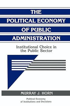 the political economy of public administration institutional choice in the public sector 1st edition murray