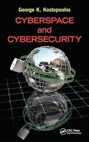 cyberspace and cybersecurity 1st edition george kostopoulos 1466501332, 978-1466501331