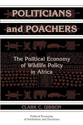 politicians and poachers the political economy of wildlife policy in africa 1st edition clark c. gibson