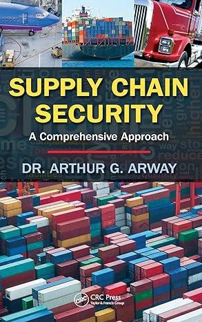 supply chain security a comprehensive approach 1st edition arthur g. arway 1466511877, 978-1466511873